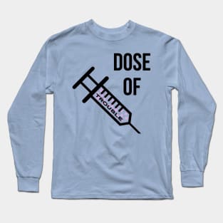 Dose Of Trouble Long Sleeve T-Shirt